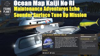 Fishing Planet Ocean Map Kaiji No Ri, Maintenance Adventures Echo Sounder Surface Tune Up Mission