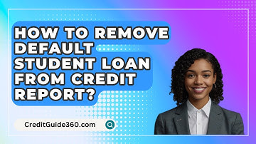 How To Remove Default Student Loan From Credit Report? - CreditGuide360.com
