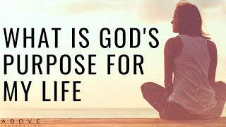 WHAT IS GOD'S PURPOSE FOR MY LIFE | How To Find Your Purpose - Inspirational \& Motivational Video