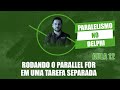 Paralelismo no Delphi #12 Rodando o Parallel For em uma Tarefa separada