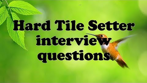 Hard Tile Setter interview questions