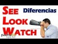 Cómo diferenciar SEE LOOK y WATCH - Explicación detallada | Clases inglés