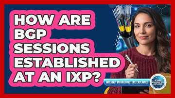 How Are BGP Sessions Established at an IXP?