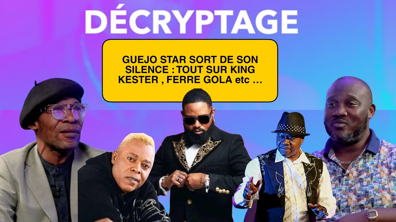GUEJO STAR SORT DE SON SILENCE; TOUT SUR FERRE GOLA, KING KESTER, PAPA WEMBA & HÉRITIER WATA