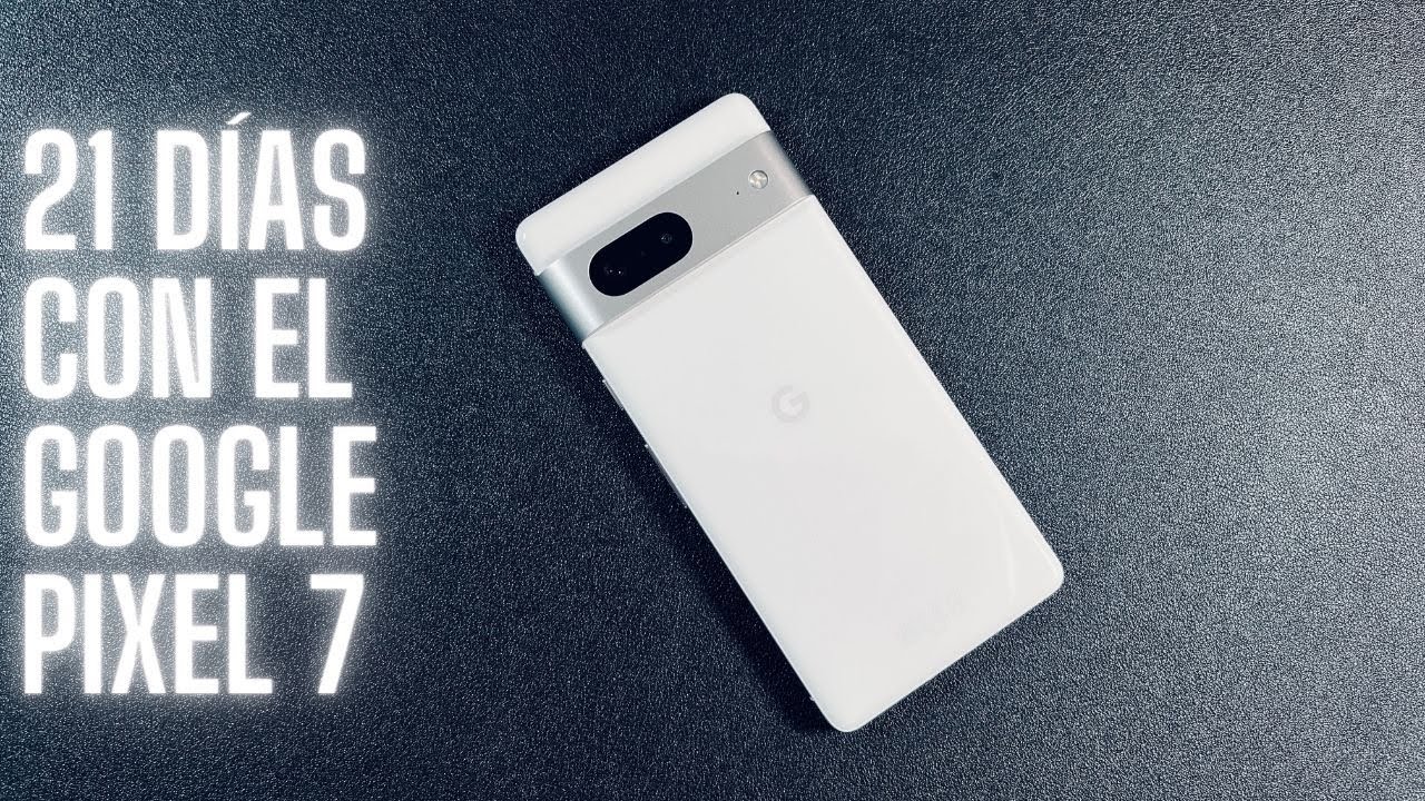 Google Pixel 7 - ¿Buena compra en 2023?