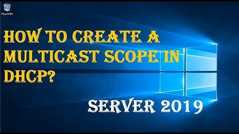 HOW TO CREATE A MULTICAST SCOPE IN DHCP?