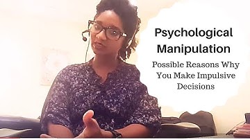 Psychological Manipulation: Possible Reasons Why You Make Impulsive Decisions