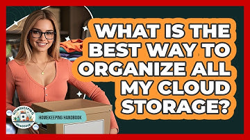 What Is The Best Way To Organize All My Cloud Storage? - Homekeeping Handbook