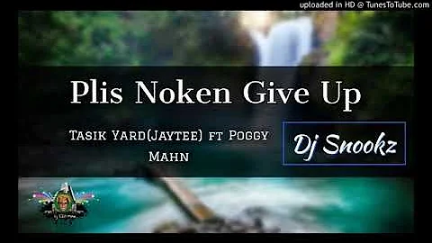 Plis Noken Give up(2020)-Jay Tee(Tasik yard)ft.Poggy Mahn