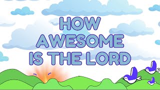 HOW AWESOME IS THE LORD | Lyric Video | Kids Christian Songs