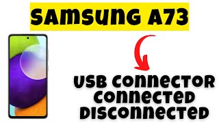 Samsung A73 USB Connector Connected Disconnected Problem Fix || USB Connect Disconnect Notification