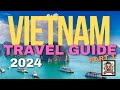 Vietnam Travel Guide 2024 (Part 1)