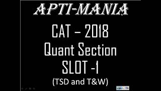 CAT 2018 Slot 1 Quant part 5 (TSD and T&W)