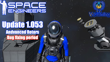 Space Engineers - Update 1053 Advanced Rotor & Bug fixing