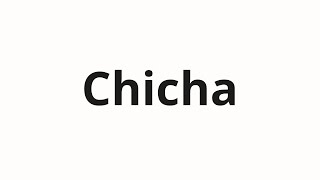 How to pronounce Chicha