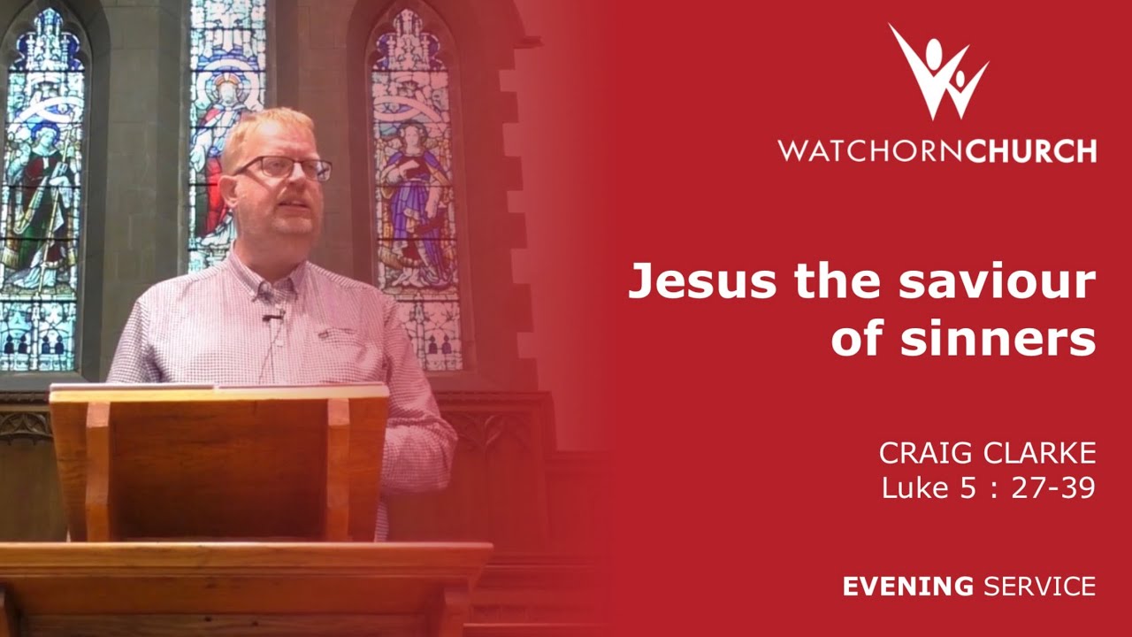 Jesus the saviour of sinners (Luke 5 : 27-39) - Craig Clarke (4/10/26) PM