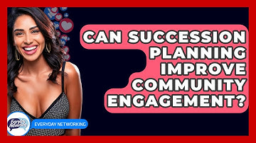 Can Succession Planning Improve Community Engagement? - Everyday-Networking