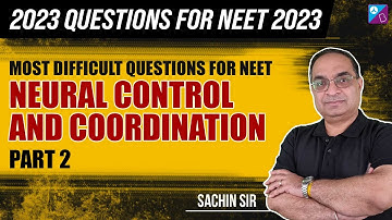 NEET 2023 - Most Expected Questions - Neural Control & Coordination | L2 | NEET Biology | Sachin Sir
