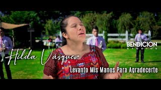 Levanto Mis Manos Para Agradecerte - Hilda Vasquez chords