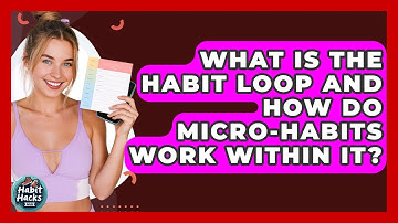 What Is The Habit Loop And How Do Micro-habits Work Within It? - Habit Hacks Hub