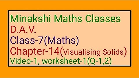 DAV || Class-7(Maths) || Chapter-14(Visualising Solids) || Video-1 || Worksheet-1(Q-1, 2)