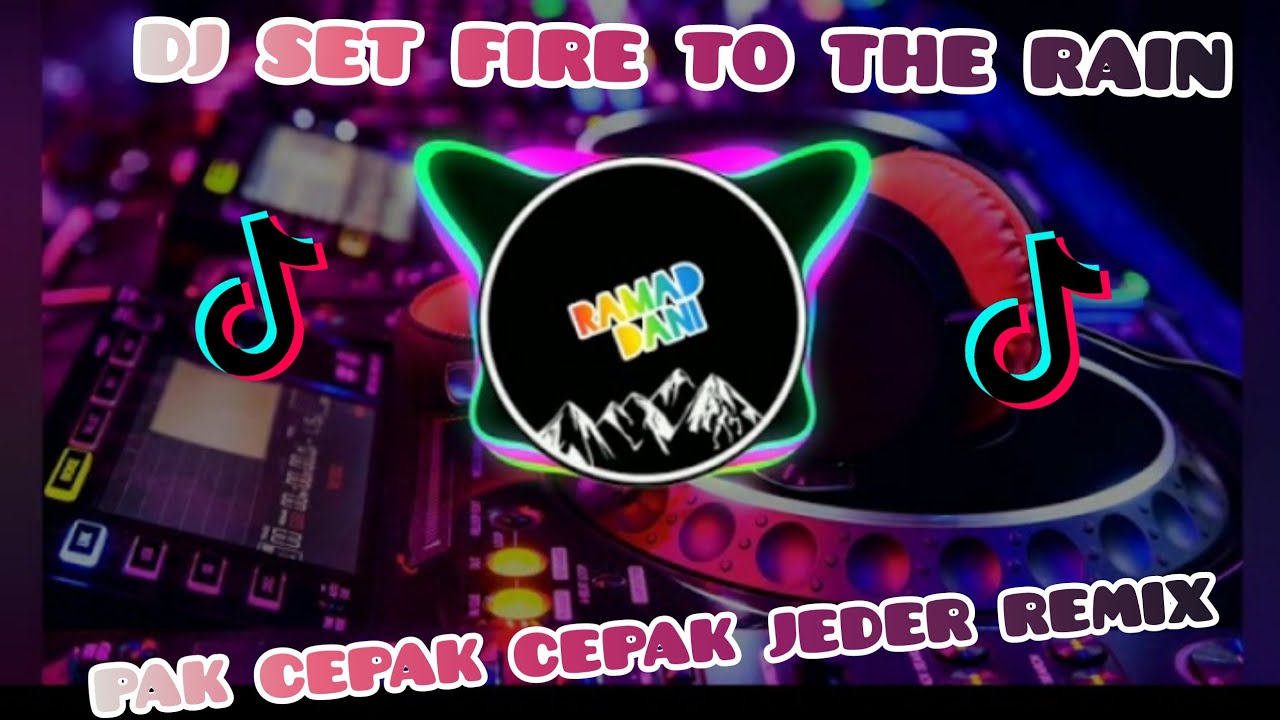 DJ SET FIRE TO THE RAIN X PAK CEPAK CEPAK JEDER SLOW AGKLUNG VIRALL