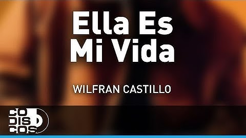 Ella Es Mi Vida, Wilfran Castillo - Audio