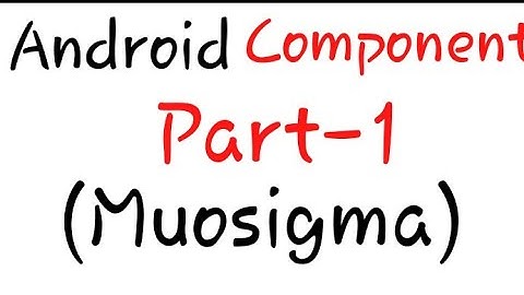 Android Components  part1-Activity,sevice,Broadcast receiver,content provider