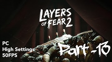Layers Of Fear 2 Walkthrough Gameplay Part 13. ( PC, High Settings, 50fps )