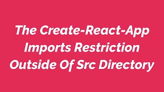 The Create-React-App Imports Restriction Outside Of Src Directory Profile