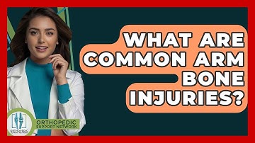 What Are Common Arm Bone Injuries? - Orthopedic Support Network