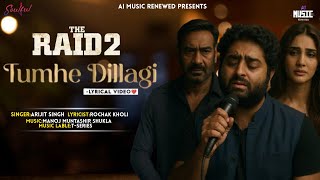 Download Lagu Tumhe Dillagi (LYRICS) - Arijit Singh [AI] | Jubin Nautiyal | Raid 2 | Ajay Devgn | Vaani Kapoor MP3