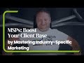 MSPs: Boost Your Client Base by Mastering Industry-Specific Marketing