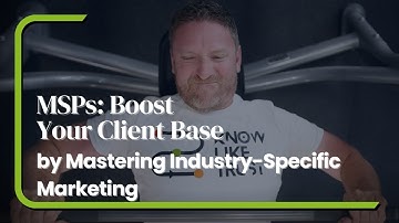 MSPs: Boost Your Client Base by Mastering Industry-Specific Marketing