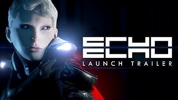 ECHO - LAUNCH TRAILER