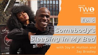 Ep 5. Somebody's Sleeping in My Bed | Failure Two Communicate