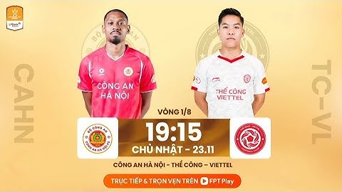 FPT Play - Trailer vòng 1/8 Cúp Quốc gia 2025/26: Công An Hà Nội - Thể Công-Viettel (19:15 - 23/11)