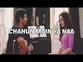 Chahun Main Ya Naa - Arijit Singh and Palak Muchhal Full Song