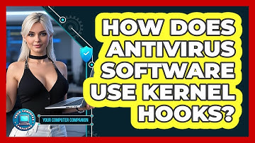 How Does Antivirus Software Use Kernel Hooks? - Your Computer Companion