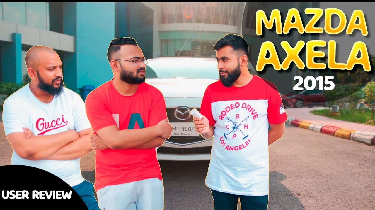 User Review of Mazda Axela 2015 S Touring | Jessore | CarDealer | Mehedy Hassan