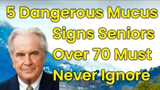 Doctors Warn: 5 Dangerous Mucus Types After 70 You Must Never Ignore