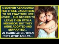 A MOTHER ABANDONED HER THREE DAUGHTERS TO GO AWAY WITH HER LOVER 20 YEARS LATER A MOTHER ABANDONED HER THREE DAUGHTERS TO GO AWAY WITH HER LOVER 20 YEARS LATER