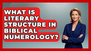 What Is Literary Structure In Biblical Numerology? - The Numbers Channel