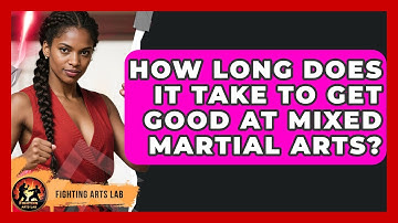 How Long Does It Take To Get Good At Mixed Martial Arts? | Fighting Arts Lab