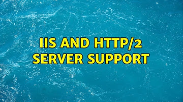 IIS and HTTP/2 server support (2 Solutions!!)
