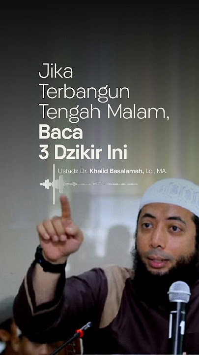 Jika Terbangun Tengah Malam, Baca 3 Dzikir Ini, - oleh: Ustadz Dr. Khalid Basalamah, Lc., MA.