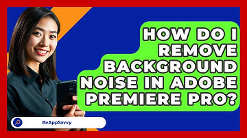 How Do I Remove Background Noise In Adobe Premiere Pro? - Be App Savvy