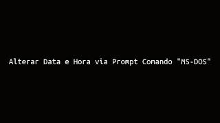 Alterar Data e Hora via Prompt de Comando