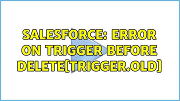 Salesforce: Error on Trigger Before Delete[Trigger.old] (2 Solutions!!)