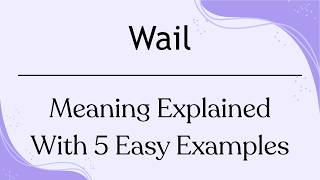 Wail Meaning | What Does Wail Mean? | Wail Pronunciation & Synonyms